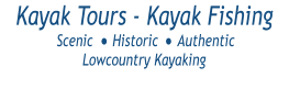 Kayak Tours - Kayak Fishing                 Scenic     Historic     Authentic                      Lowcountry Kayaking